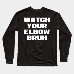 Watch Your Elbow Bruh Funny Beer Pong Referee Fun Party Gift Long Sleeve T-Shirt